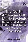 Gillian Mitchell, The North American Folk Music Revival: Nation and Identity in the United States and Canada, 1945-1980