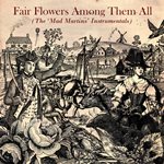 Fair Flowers Among Them All (The 'Mad Martins' Instrumentals)